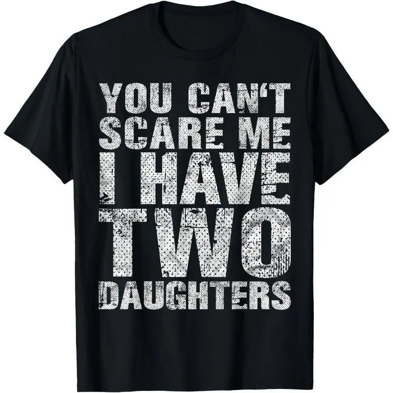 100%25 Cotton You Can't Scare Me I Have Two Daughters Girl Dad Father Day T-Shirt, Girl Dad Statement Tee, Soft Cotton Casual Top, Ideal Father's Day Gift