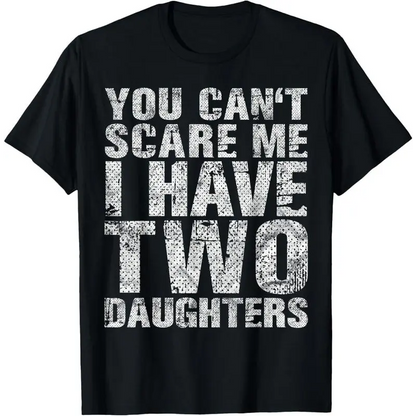 100%25 Cotton You Can't Scare Me I Have Two Daughters Girl Dad Father Day T-Shirt, Girl Dad Statement Tee, Soft Cotton Casual Top, Ideal Father's Day Gift