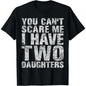 100%25 Cotton You Can't Scare Me I Have Two Daughters Girl Dad Father Day T-Shirt, Girl Dad Statement Tee, Soft Cotton Casual Top, Ideal Father's Day Gift