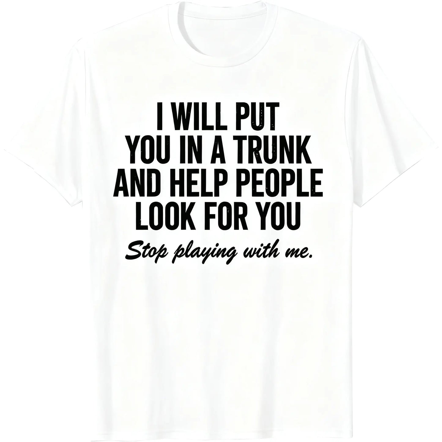 Comfort Cotton Short Sleeve T- Shirt I Will Put You In The Trunk And Help People Look For T-Shirt