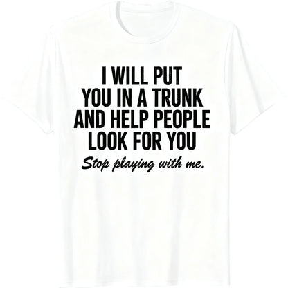 Comfort Cotton Short Sleeve T- Shirt I Will Put You In The Trunk And Help People Look For T-Shirt