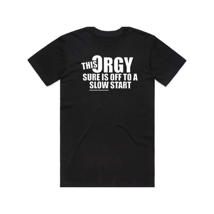 Men's Funny 'This Orgy Sure is Off to a Slow Start' Graphic Tshirt - Black Comfy Cotton Fabric, Relaxed Regular Fit, Short Sleeve Casual Humor Tee for Adults, Machine Washable, Ideal for Parties