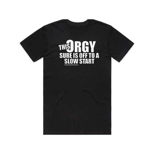 Men's Funny 'This Orgy Sure is Off to a Slow Start' Graphic Tshirt - Black Comfy Cotton Fabric, Relaxed Regular Fit, Short Sleeve Casual Humor Tee for Adults, Machine Washable, Ideal for Parties
