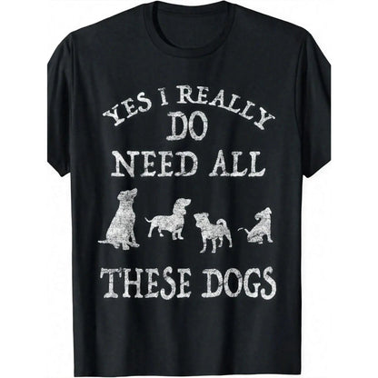 Women's Funny Dog Lover T-Shirt - "Yes I Really Do Need All These Dogs" Graphic Tee - Friendly Casual Everyday Shirt - Lightweight Summer Top for Women - Machine Washable Pet Owner Apparel, Dog Tshirt, Anime Graphic Tee
