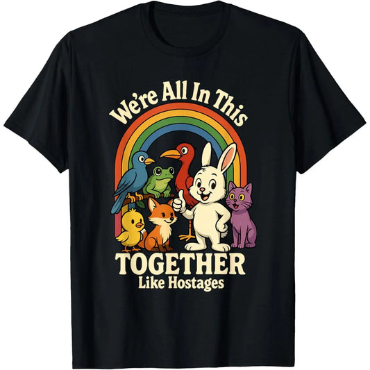 We're All in This Together Like Hostages Sarcastic Humor T-Shirt
