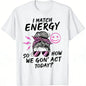 100%25 Cotton Short-Sleeve Round Neck T-Shirt - Funny Sarcasm "I Match Energy So How We Gon' Act Today" Sporty Sports Tops for Streetwear, Outdoor Activities, Shortsleeve