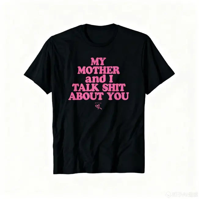 My Daughter and I Talk Shit About You - Funny Gift for Mom T-Shirt Summer Streetwear,Funny sweatshirt,Funny Thanksgiving Gifts Shirt Fathersdaygift Graphic Tees