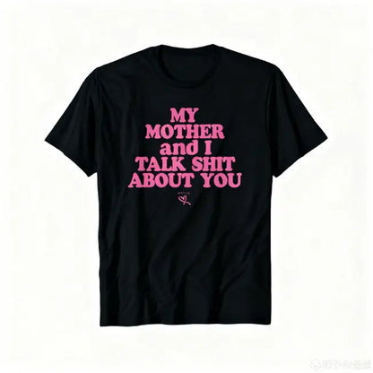 My Daughter and I Talk Shit About You - Funny Gift for Mom T-Shirt Summer Streetwear,Funny sweatshirt,Funny Thanksgiving Gifts Shirt Fathersdaygift Graphic Tees