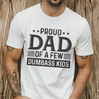 Proud Dad of a Few Dumbass Kids Shirt  Funny Dad T-shirt  Humorous Father’s Day Gift Menswear TopFashion Unisex T-shirts
