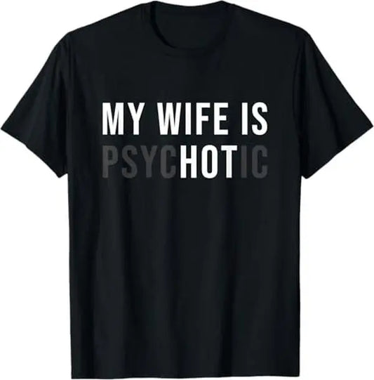 [100%25 Cotton] My Wife Is Psychotic Shirt, Funny Husband Shirt, Father'S Day Gift, Birthday Or Anniversary Gift For Husband, Funny Men'S Gift Ideas Graphic Tees T-Shirt For Men And Women.