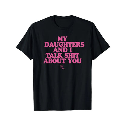 My Daughter and I Talk Shit About You - Funny Gift for Mom T-Shirt Summer Streetwear,Funny sweatshirt,Funny Thanksgiving Gifts Shirt Fathersdaygift Graphic Tees