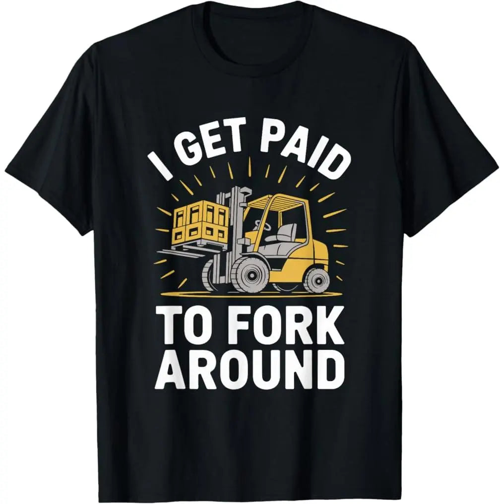 100%25 Premium Cotton graphic tees Forklifter Forklift Truck Driver, I Get Paid To Fork Around T-Shirt