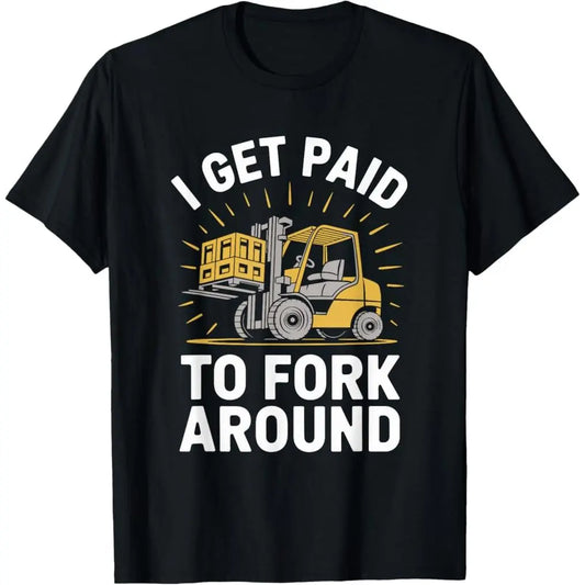 100%25 Premium Cotton graphic tees Forklifter Forklift Truck Driver, I Get Paid To Fork Around T-Shirt