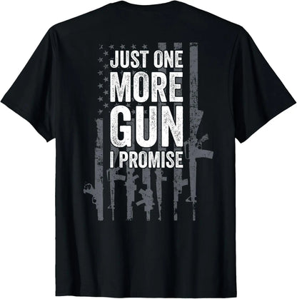 [100%25 Cotton]  Just One More Gun I Promise Funny Guns Lover Gift - ON BACK T-Shirt