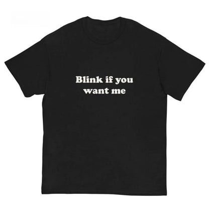 Blink If You Want Me T-Shirt – Y2K Funny Meme Tee, 90s Graphic ShirtUnisex Crew neck T-shirt for Men And Women,All-Season Comfort,Heavyweight 100%25 Cotton