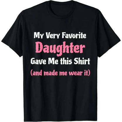 Cotton Funny Gag Gift from Daughter to Dad or Mom T-Shirt