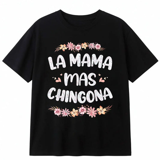 La Mama Mas Chingona Spanish Mom Floral Mother's Day T-Shirt