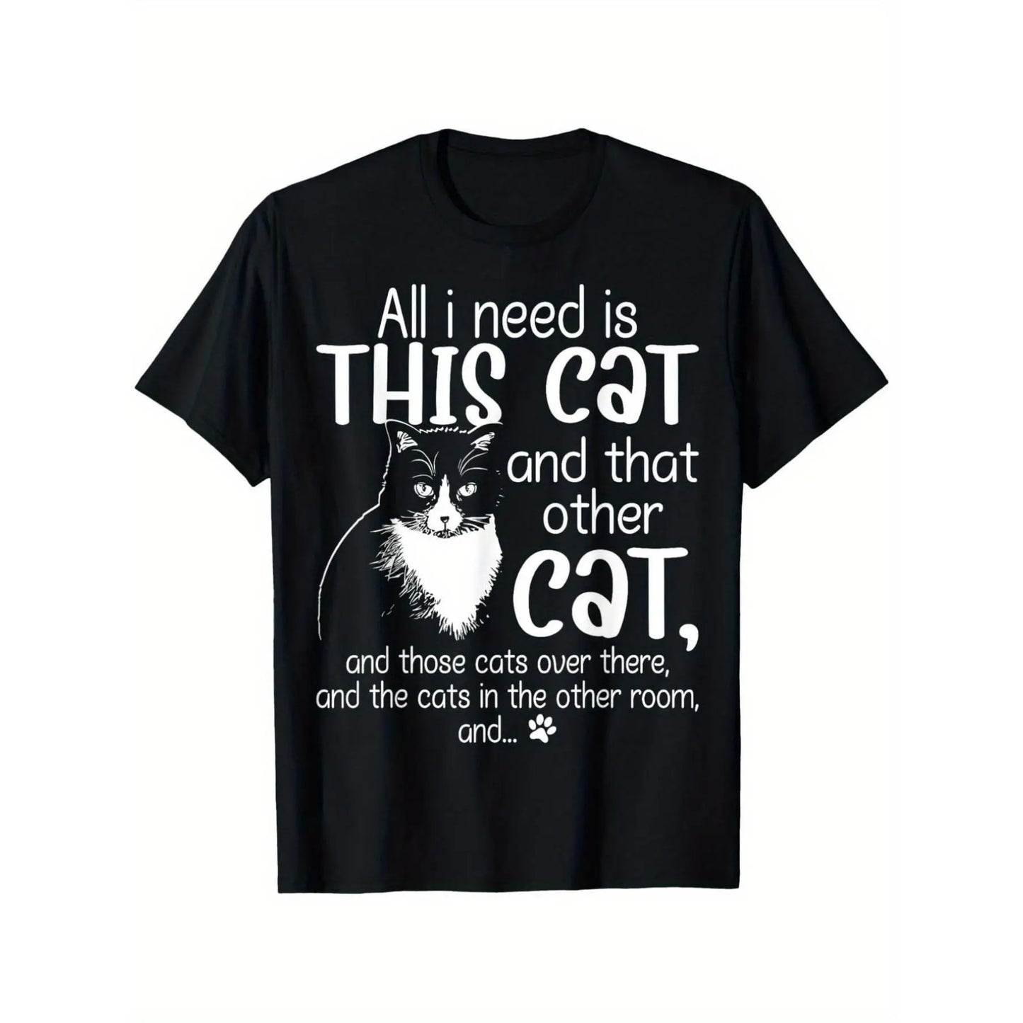 Funny cat lover t-shirt-I just need this cat and that cat humorous graphic design with funny paw prints and tabby cat pattern 100 cotton loose unisex shirt (s-xxxl) black background white letters pet lovers