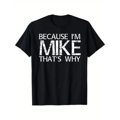 Summer t Shirts BECAUSE I'M MIKE THAT'S WHY Fun Shirt Funny Gift Idea T-Shirt