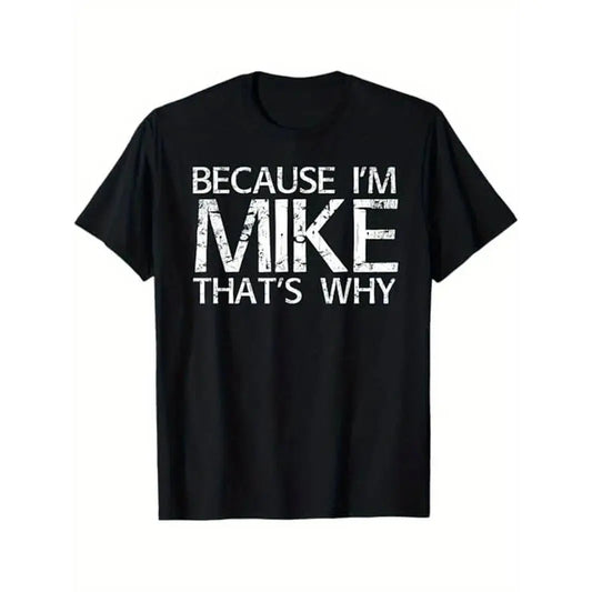 Summer t Shirts BECAUSE I'M MIKE THAT'S WHY Fun Shirt Funny Gift Idea T-Shirt