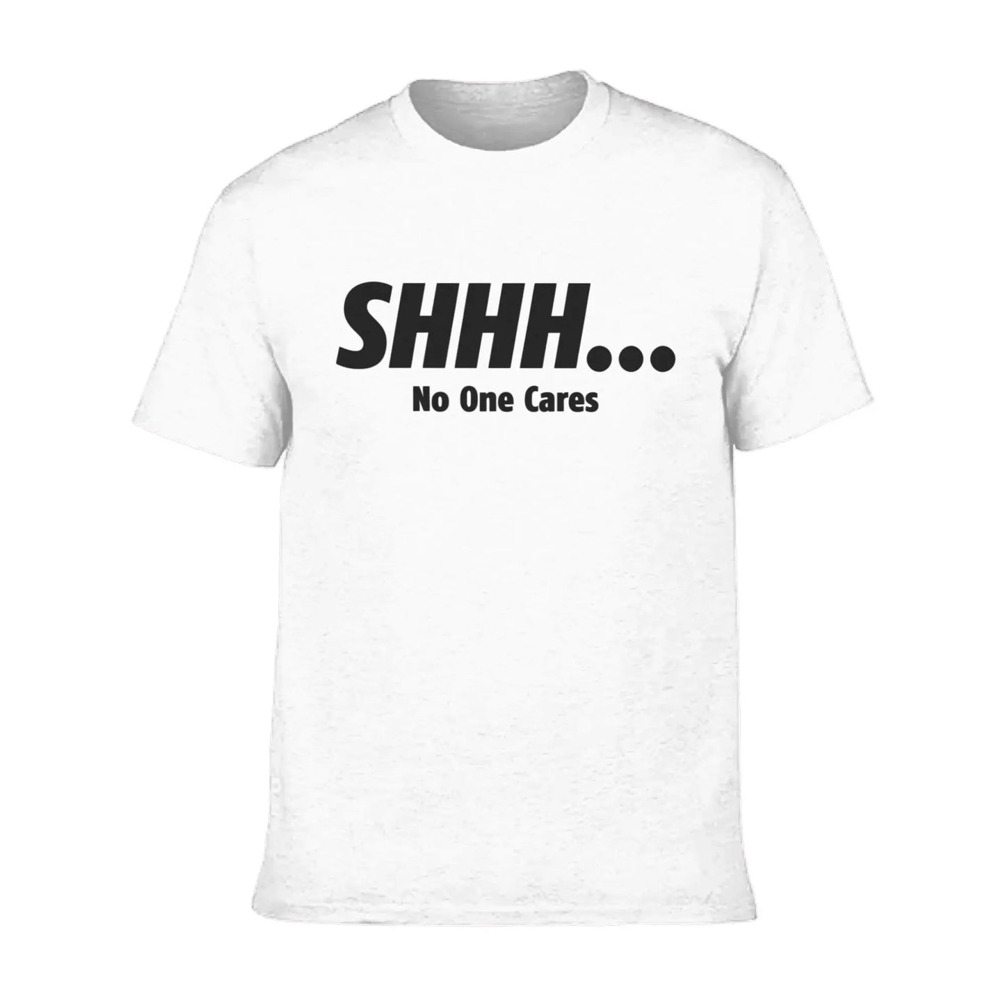 Shhh No One Cares Humor Sarcasm Funny T Shirt Unisex