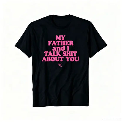 My Daughter and I Talk Shit About You - Funny Gift for Mom T-Shirt Summer Streetwear,Funny sweatshirt,Funny Thanksgiving Gifts Shirt Fathersdaygift Graphic Tees