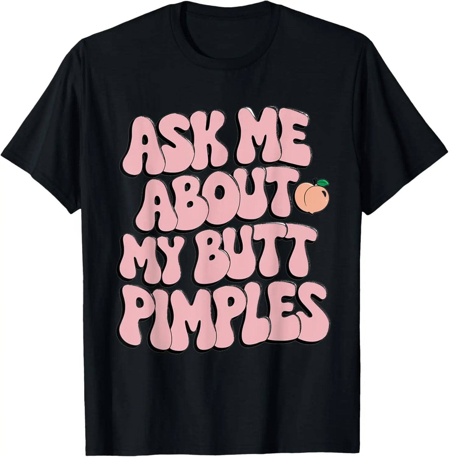 100%25 Cotton Embarrassing Shirt Funny Inappropriate Butt Pimples Humor T-Shirt