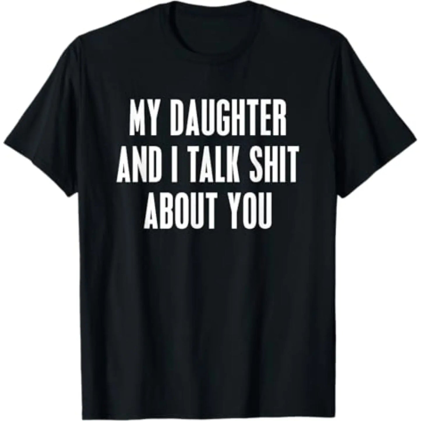 My Daughter and I Talk Shit About You - Funny Gift for Mom T-Shirt Summer Streetwear,Funny sweatshirt,Funny Thanksgiving Gifts Shirt Fathersdaygift Graphic Tees