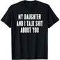 My Daughter and I Talk Shit About You - Funny Gift for Mom T-Shirt Summer Streetwear,Funny sweatshirt,Funny Thanksgiving Gifts Shirt Fathersdaygift Graphic Tees