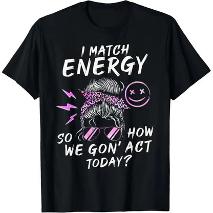 100%25 Cotton Short-Sleeve Round Neck T-Shirt - Funny Sarcasm "I Match Energy So How We Gon' Act Today" Sporty Sports Tops for Streetwear, Outdoor Activities, Shortsleeve