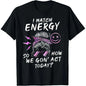 100%25 Cotton Short-Sleeve Round Neck T-Shirt - Funny Sarcasm "I Match Energy So How We Gon' Act Today" Sporty Sports Tops for Streetwear, Outdoor Activities, Shortsleeve