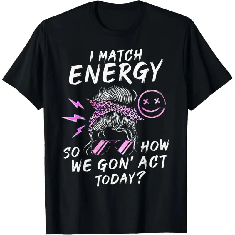 100%25 Cotton Short-Sleeve Round Neck T-Shirt - Funny Sarcasm "I Match Energy So How We Gon' Act Today" Sporty Sports Tops for Streetwear, Outdoor Activities, Shortsleeve