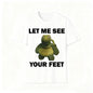 Funny Meme Shirt, Let Me See Your Feet Tee, Gift Unisex T-Shirt Casual Fabric