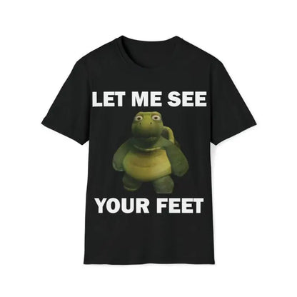 Funny Meme Shirt, Let Me See Your Feet Tee, Gift Unisex T-Shirt Casual Fabric