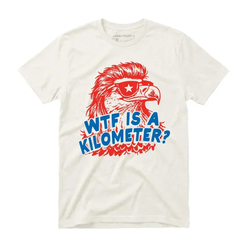 WTF Is A Kilometer Shirt - Unisex T-Shirt - Funny 4th of July Tee.Unisex Crew neck T-shirt for Men And Women,All-Season Comfort,Heavyweight 100%25 Cotton summerwins