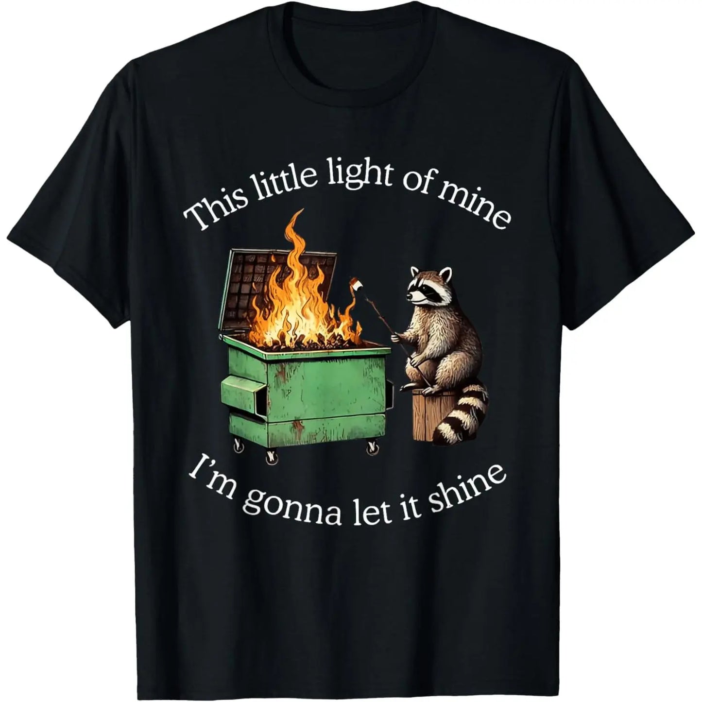 This Little Light of Mine Raccoon Dumpster Fire Meme T-ShirtUnisex Crew neck T-shirt for Men And Women,Breathable Comfortable Loose Fit,Casual Summer T-Shirt with Crew Neck