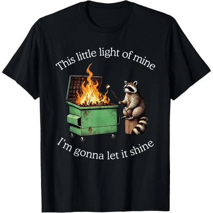 This Little Light of Mine Raccoon Dumpster Fire Meme T-ShirtUnisex Crew neck T-shirt for Men And Women,Breathable Comfortable Loose Fit,Casual Summer T-Shirt with Crew Neck