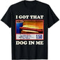 I Got That Dog In Me Funny Combo 4th Of July Vintage Meme T-Shirt