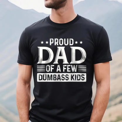 Proud Dad of a Few Dumbass Kids Shirt  Funny Dad T-shirt  Humorous Father’s Day Gift Menswear TopFashion Unisex T-shirts