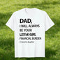 Humorous Father Daughter T Shirt Dad I Will Always Be Your Financial Burden Trendy Oversized Casual Tee Funny Graphic Top Gift For Guys
