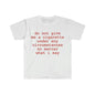 Funny Meme Shirt do not give me a cigarette under any circumstances no matter what i say Tee Gift Unisex T-Shirt Casual Menswear Classic Round Neck Soft Polyester Cotton Blend Top Cardigan