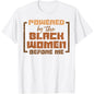 Powered by The Black Women Before Me Black History African T-Shirt