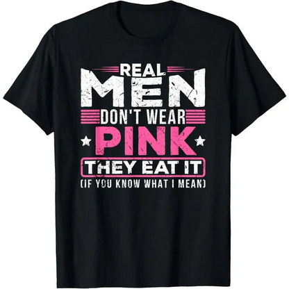 [100%25 Cotton] Real men don't wear pink, they eat their sexy perverted mouth cat t-shirt Casual Fabric  Golf Gift T-Shirt For Men and Women