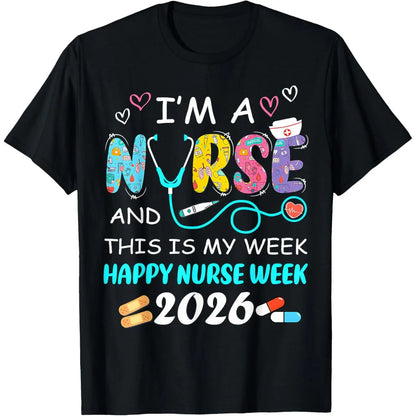 I'm A Nurse and This is My Week Happy Nurse Week 2026 T-Shirt