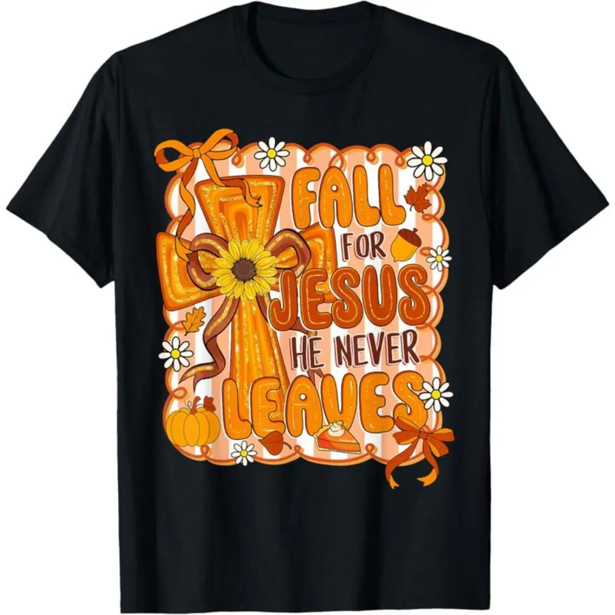 Fall For Jesus He Never Leaves Preppy Autumn Christian Women T-Shirt