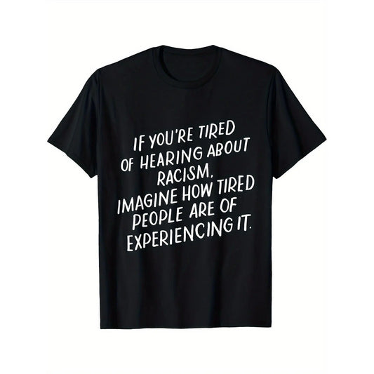 Men's Anti-Racism Statement T-Shirt - "If You're Tired of Hearing About Racism Imagine How Tired People of Color Are" - Bold White Text on Black Crew Neck Cotton Shirt - Social Justice Activist Tee, Plus Size Casual Wear for Year-Round &, PLUS SIZE