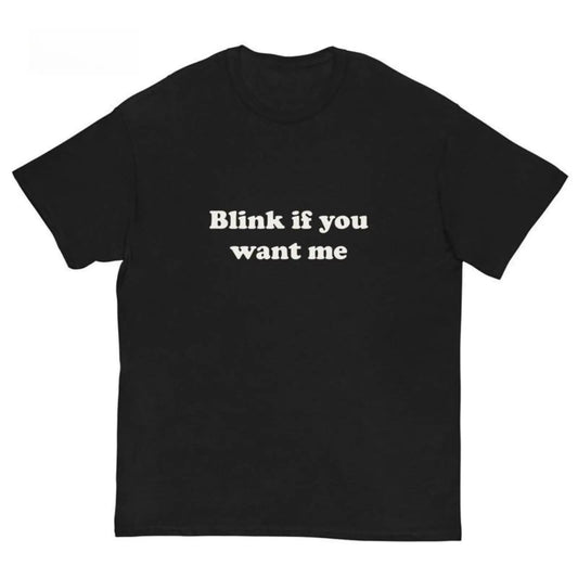Blink If You Want Me T-Shirt – Y2K Funny Meme Tee, 90s Graphic ShirtUnisex Crew neck T-shirt for Men And Women,All-Season Comfort,Heavyweight 100%25 Cotton