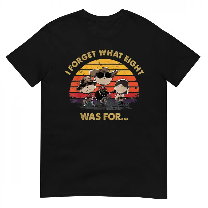 Graphic T-shirt I Forget What Eight Was For T-Shirt - Short Sleeve Round Neck Fashion Tee|   funny graphic tee, casual streetwear, unisex fit, comfy cotton, viral TikTok, meme shirt, trendy outfit, everyday style
