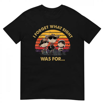 Graphic T-shirt I Forget What Eight Was For T-Shirt - Short Sleeve Round Neck Fashion Tee|   funny graphic tee, casual streetwear, unisex fit, comfy cotton, viral TikTok, meme shirt, trendy outfit, everyday style