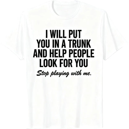 Comfort Cotton Short Sleeve T- Shirt I Will Put You In The Trunk And Help People Look For T-Shirt